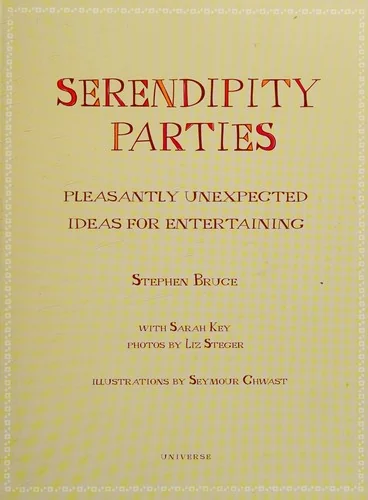 Serendipity Parties: Pleasantly Unexpected Ideas for Entertaining