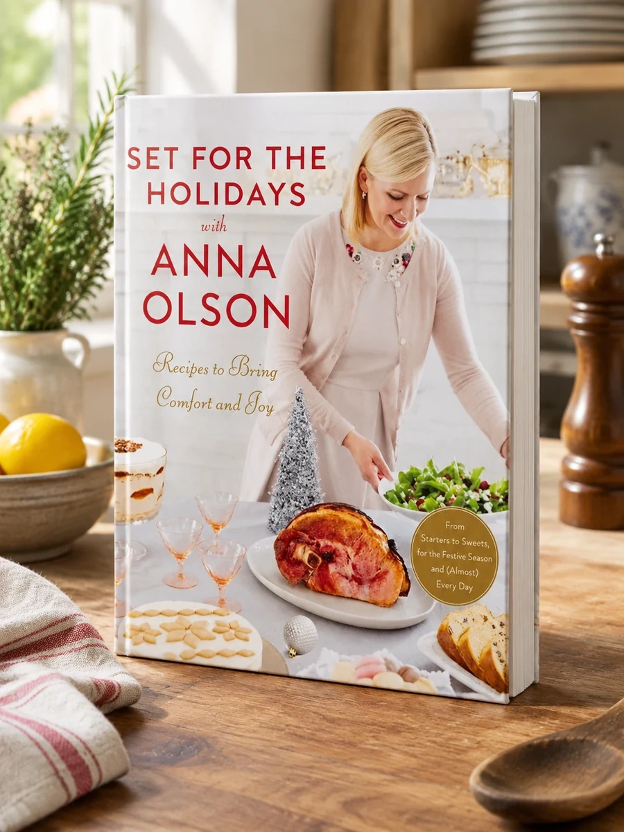 Set for the Holidays with Anna Olson: Recipes to Bring Comfort and Joy: From Starters to Sweets, for the Festive Season and Almost Every Day: A Cookbo