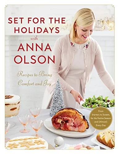 Set for the Holidays with Anna Olson: Recipes to Bring Comfort and Joy: From Starters to Sweets, for the Festive Season and Almost Every Day: A Cookbo