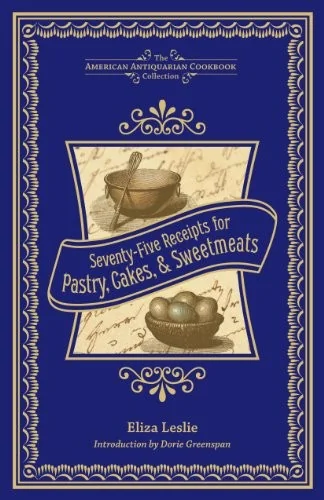 Seventy-Five Receipts for Pastry, Cakes, and Sweetmeats