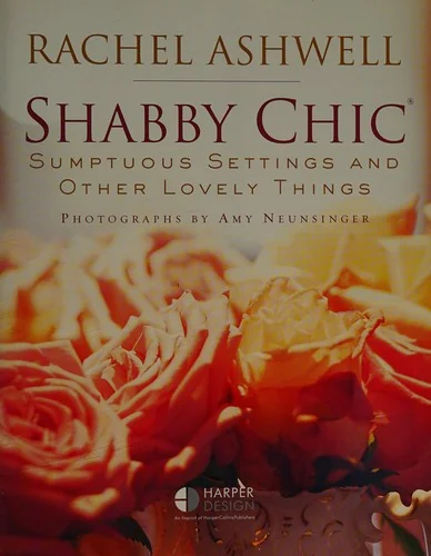 Shabby Chic: Sumptuous Settings and Other Lovely Things