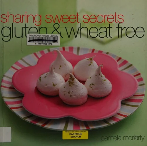 Sharing Sweet Secrets: Gluten and Wheat Free by Moriarty, Pamela