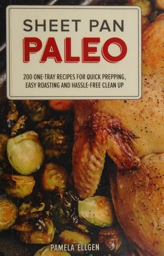 Sheet Pan Paleo: 200 One-Tray Recipes for Quick Prepping, Easy Roasting and Hassle-Free Clean Up