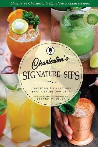 Signature Sips of Charleston: Libations and Creations That Define our City by Siler, Steven W