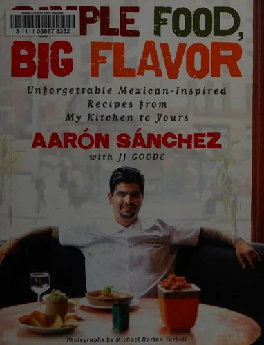 Simple Food, Big Flavor: Unforgettable Mexican-Inspired Recipes from My Kitchen to Yours