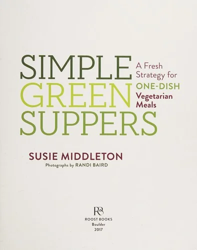 Simple Green Suppers: A Fresh Strategy for One-Dish Vegetarian Meals