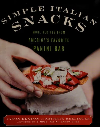 Simple Italian Snacks: More Recipes from America's Favorite Panini Bar by Denton, Jason