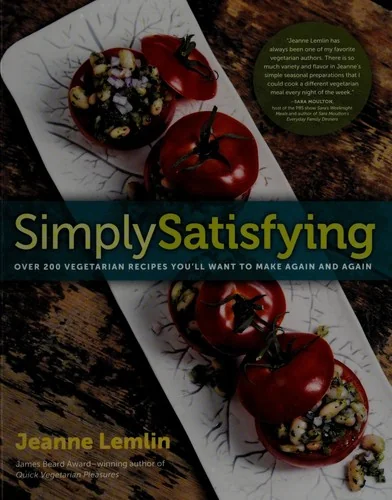 Simply Satisfying: Over 200 Vegetarian Recipes You'll Want to Make Again and Again
