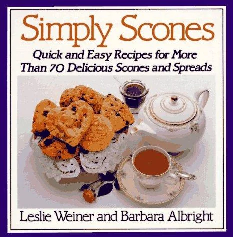 Simply Scones: Quick and Easy Recipes for More Than 70 Delicious Scones and Spreads