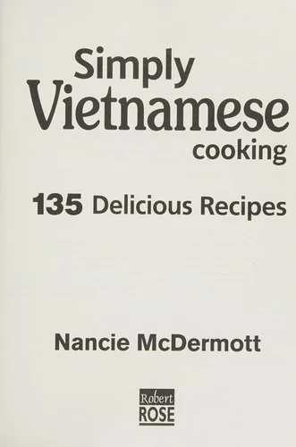 Simply Vietnamese Cooking: 135 Delicious Recipes