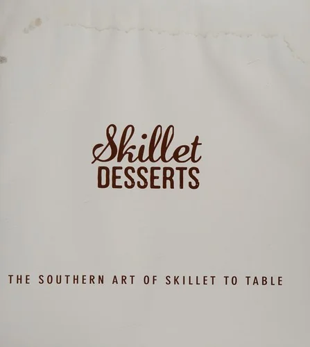 Skillet Desserts: The Southern Art of Skillet to Table