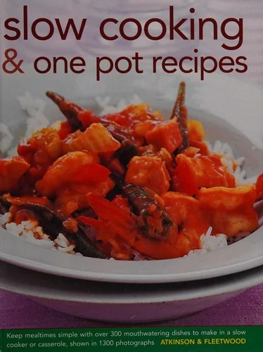 Slow Cooking & One Pot Recipes: Keep Mealtimes Simple with Over 300 Mouthwatering Dishes to Make in a Slow Cooker or Casserole, Shown in 1300 Photogra
