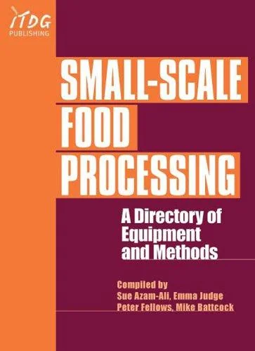 Small-Scale Food Processing: A Directory of Equipment and Methods. by Fellows, Peter