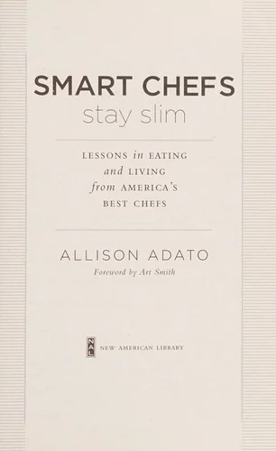 Smart Chefs Stay Slim: Lessons in Eating and Living From America's Best Chefs