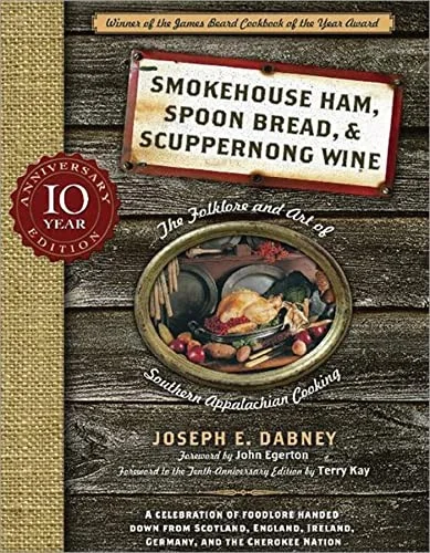 Smokehouse Ham, Spoon Bread & Scuppernong Wine: The Folklore and Art of Southern Appalachian Cooking (Anniversary)