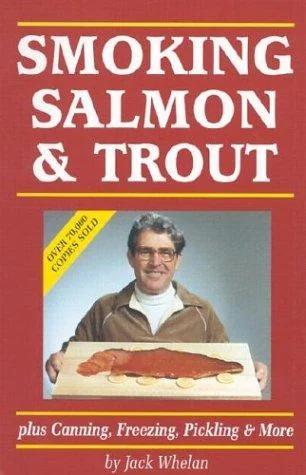 Smoking Salmon & Trout: Plus Canning, Freezing, Pickling & More by Whelan, Jack