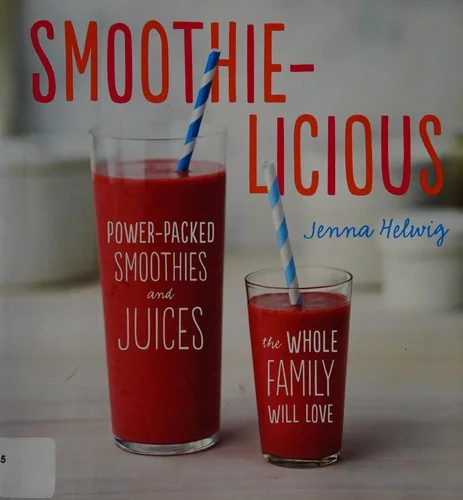 Smoothie-Licious: Power-Packed Smoothies and Juices the Whole Family Will Love