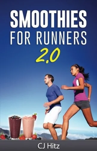 Smoothies For Runners 2.0: 24 More Proven Smoothie Recipes to Take Your Running Performance to the Next Level, Decrease Your Recovery Time and Allow Y by Hitz, Cj