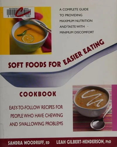 Soft Foods for Easier Eating Cookbook: Easy-to-Follow Recipes for People Who Have Chewing and Swallowing Problems