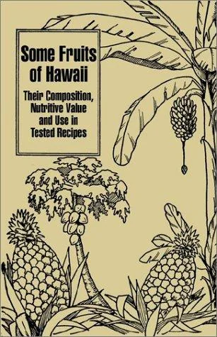 Some Fruits of Hawaii: Their Composition, Nutritive Value and Use in Tested Recipes by Miller, Carey D