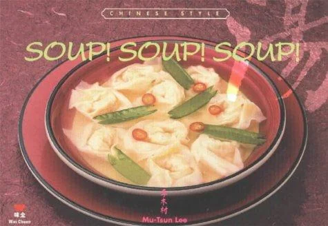 Soup! Soup! Soup!: Chinese Style by Wei-Chuan