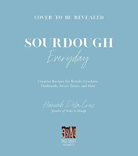 Sourdough Every Day: Your Guide to Using Active and Discard Starter for Artisan Bread, Rolls, Pasta, Sweets and More by Dela Cruz, Hannah