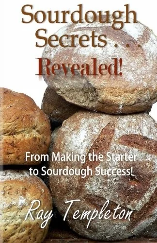 Sourdough Secrets... Revealed!: From Making the Starter to Sourdough Success by Thomas, S E