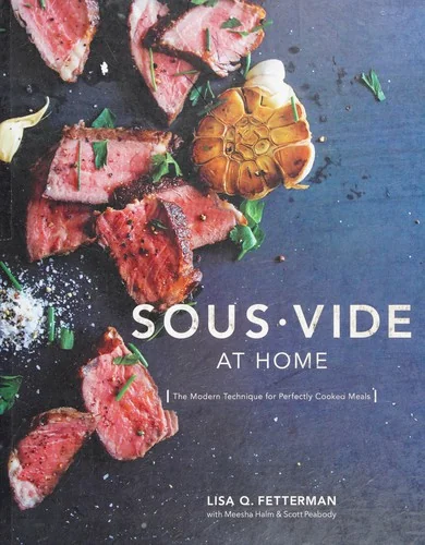 Sous Vide at Home: The Modern Technique for Perfectly Cooked Meals [A Cookbook] by Fetterman, Lisa Q