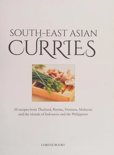 South-East Asian Curries: 50 Recipes from Thailand, Burma, Vietnam, Malaysia and the Islands of Indonesia and the Philippines