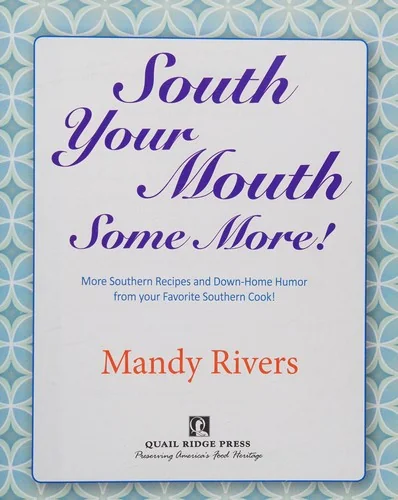 South Your Mouth Some More!: More Southern Recipes & Down-Home Humor from Your Favorite Southern Cook!