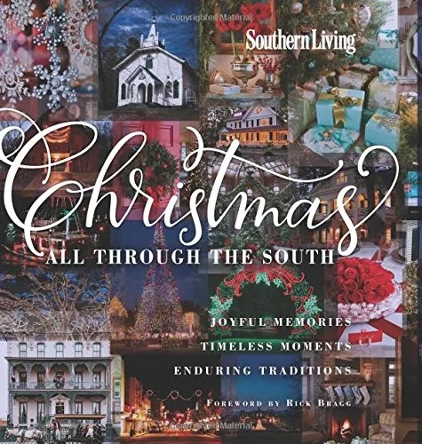Southern Living Christmas All Through the South: Joyful Memories, Timeless Moments, Enduring Traditions