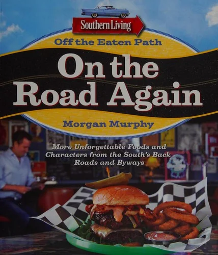 Southern Living Off the Eaten Path: On the Road Again: More Unforgettable Foods and Characters from the South's Back Roads and Byways