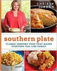 Southern Plate: Classic Comfort Food That Makes Everyone Feel Like Family by Jordan, Christy