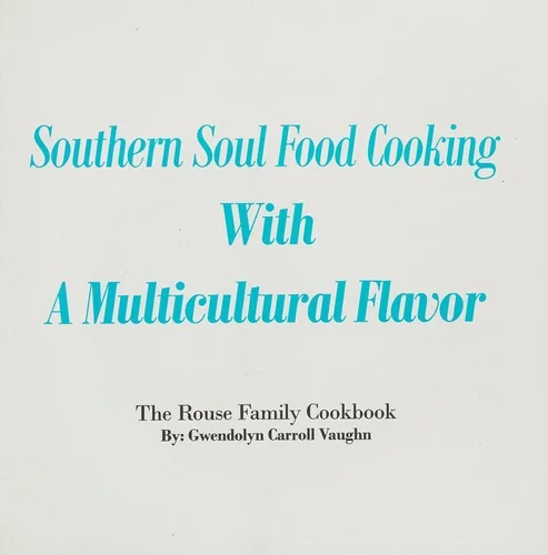 Southern Soul Food Cooking with a Multicultural Flavor: The Rouse Family Cookbook