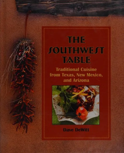 Southwest Table: Traditional Cuisine from Texas, New Mexico, and Arizona