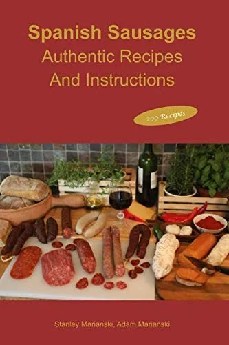 Spanish Sausages Authentic Recipes And Instructions by Marianski, Stanley