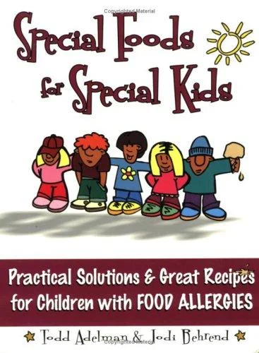 Special Foods for Special Kids: Practical Solutions and Great Recipes for Children