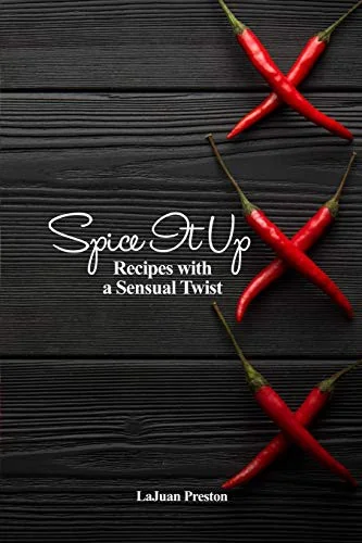 Spice It Up: Recipes with a Sensual Twist by Preston, Lajuan