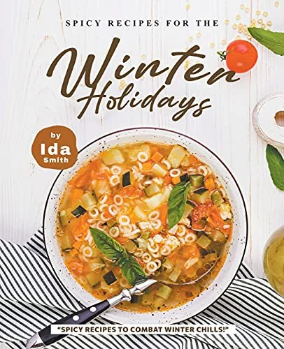 Spicy Recipes for the Winter Holidays: "Spicy Recipes to Combat Winter Chills!"