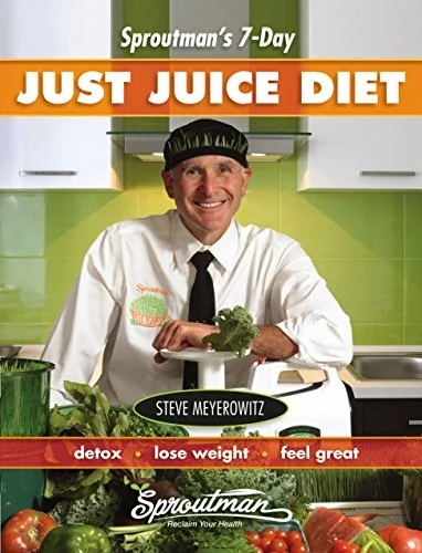 Sproutman's 7-Day Just Juice Diet: Detox, Lose Weight, Feel Great