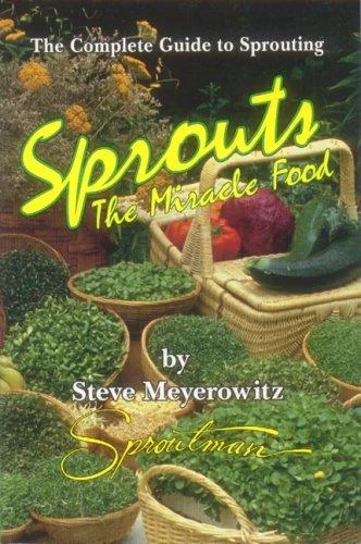 Sprouts: The Miracle Food: The Complete Guide to Sprouting (Revised) by Meyerowitz, Steve