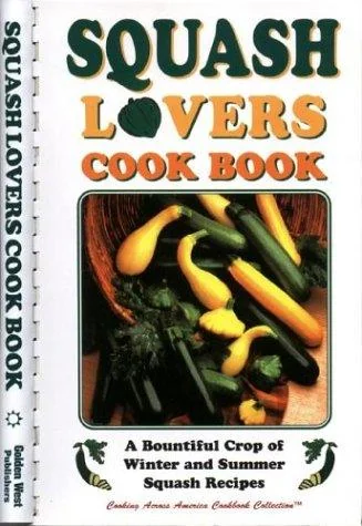 Squash Lovers Cookbook: A Bountiful Crop of Winter and Summer Squash Recipes