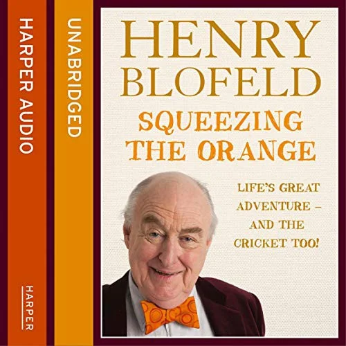 Squeezing the Orange: Life's Great Adventure--And the Cricket Too! by Blofeld, Henry
