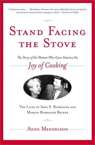 Stand Facing the Stove: The Story of the Women Who Gave America the Joy of Cooking