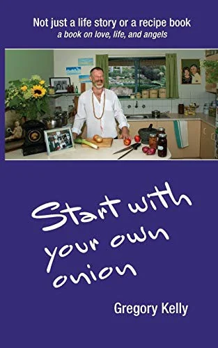 Start With Your Own Onion by Kelly, Gregory Vincent