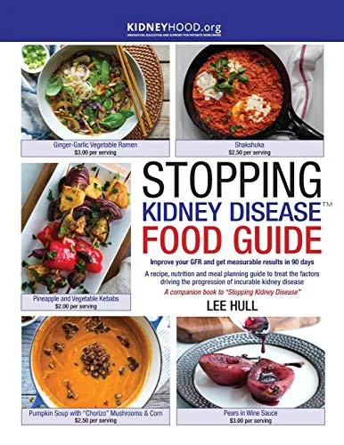 Stopping Kidney Disease Food Guide: A recipe, nutrition and meal planning guide to treat the factors driving the progression of incurable kidney disea by Hull, Lee