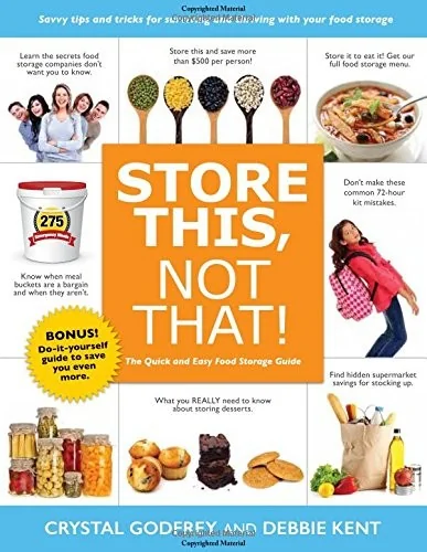 Store This, Not That!: Savvy Tips and Tricks for Surviving and Thriving with Your Food Storage