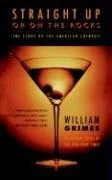 Straight Up or on the Rocks: The Story of the American Cocktail (Revised)
