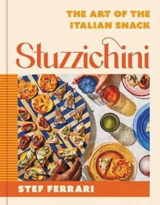 Stuzzichini: The Art of the Italian Snack by Ferrari, Stef