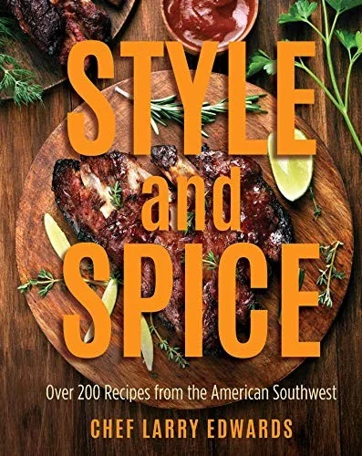 Style and Spice: Over 200 Recipes from the American Southwest by Edwards, Larry